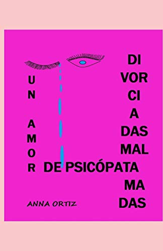 Divorciadas Mal Amadas: Un Amor De Psic?pata (Spanish Edition)