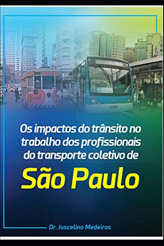 Os Impactos Do Tr?nsito No Trabalho Dos Profissionais Do Transporte Coletivo Da Cidade De S?o Paulo: S?o Paulo, 2019 (Portuguese Edition)