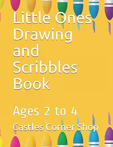 Little Ones Drawing And Scribbles Book: Ages 2 To 4