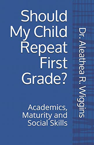 Should My Child Repeat First Grade?: Academics, Maturity And Social Skills