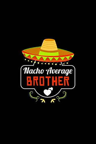 Nacho Average Brother: Nacho Lover Brother Family Humor