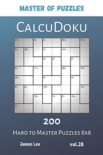 Master Of Puzzles - Calcudoku 200 Hard To Master Puzzles 8X8 Vol.28