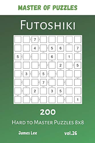 Master Of Puzzles - Futoshiki 200 Hard To Master Puzzles 8X8 Vol.26
