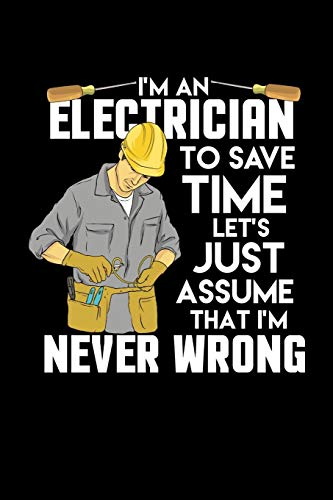 I'M An Electrician I'M Never Wrong: 120 Pages I 6X9 I Graph Paper 4X4 I Funny Lineman & Workman Gifts I