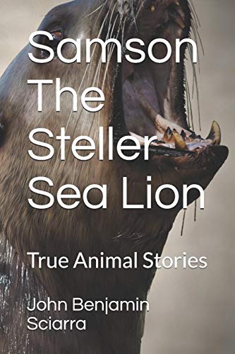 Samson The Steller Sea Lion: True Animal Stories