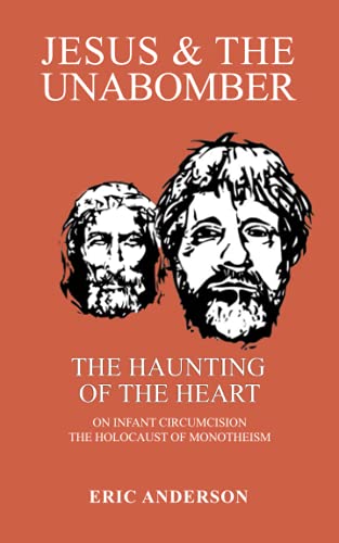 Jesus & The Unabomber: The Haunting Of The Heart