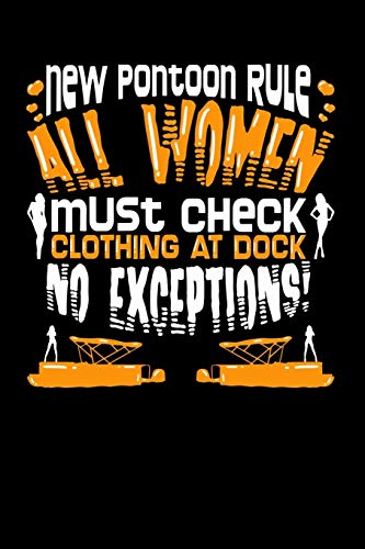 New Pontoon Rule All Women Must Check Clothing At Dock No Exceptions: 120 Pages I 6X9 I Graph Paper 5X5 I Funny Boating, Sailing & Vacation Gifts - 9781082167959