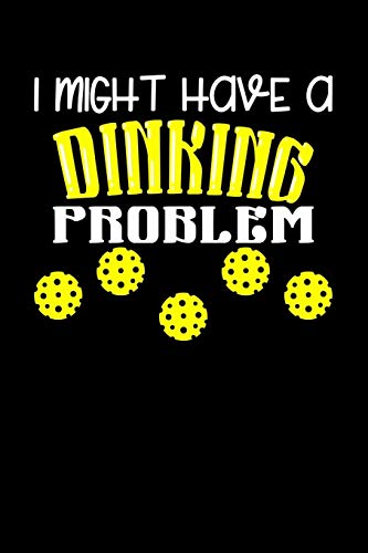 I Might Have A Dinking Problem: 120 Pages I 6X9 I Graph Paper 4X4 I Funny Pickleball Gifts For Sport Enthusiasts - 9781082064104