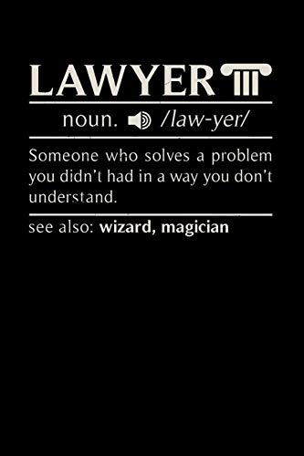 Lawyer Noun. /Law.Yer/ Someone Who Solves A Problem You Didn't Know You Had In A Way You Don't Unterstand See Also: Wizard, Magican: 120 Pages I 6X9 I Graph Paper 4X4 I Funny Lawyer And Advocate Gifts - 9781082068867
