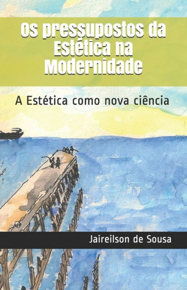 Os pressupostos da Estotica na Modernidade: A Estotica como nova ci?ncia (Portuguese Edition)