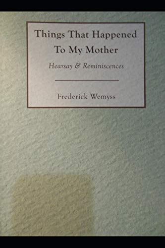 Things That Happened To My Mother: Hearsay & Reminiscences (Words Of Wemyss)