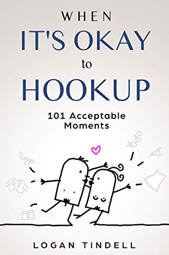 When It's Okay To Hookup: 101 Acceptable Moments