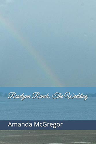 Roselynn Ranch: The Wedding (Roselynn Ranch Series)