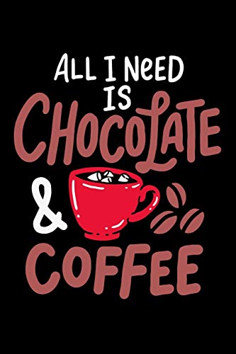 All I Need Is Chocolate & Coffee: 120 Pages I 6X9 I Graph Paper 5X5 I Funny Drinks And Sweets Gifts For Lazy Naps