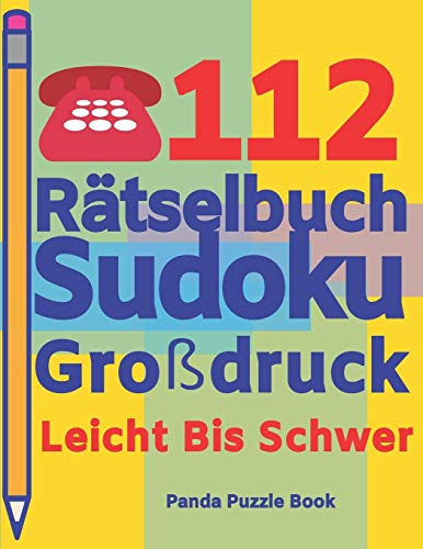 112 R?tselbuch Sudoku Gro?druck Leicht Bis Schwer: Logikspiele F?r Erwachsene - Denkspiele Erwachsene - R?tselbuch Grosse Schrift (German Edition)