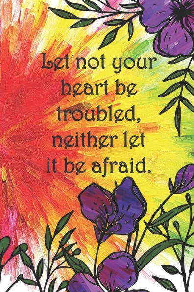 Let Not Your Heart Be Troubled, Neither Let It Be Afraid.: Dot Grid Paper - 9781082209871