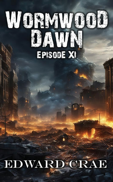Wormwood Dawn: Episode Xi: An Apocalyptic Serial