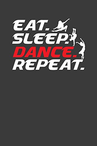 Eat Sleep Dance Repeat: Cool Dancer Enthusiast Gift - 9781086214222