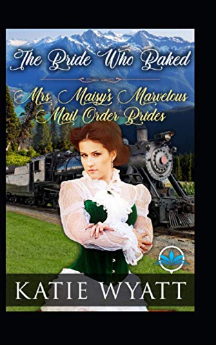 The Bride Who Baked (Mrs. Maisy’S Marvelous Mail Order Brides Series)