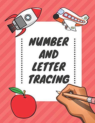 Number And Letter Tracing: Alphabet And Number Tracing Books Workbook For Preschoolers Kindergarten And Kids Ages 3-5