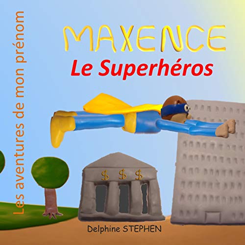 Maxence Le Superhéros: Les Aventures De Mon Prénom (French Edition)