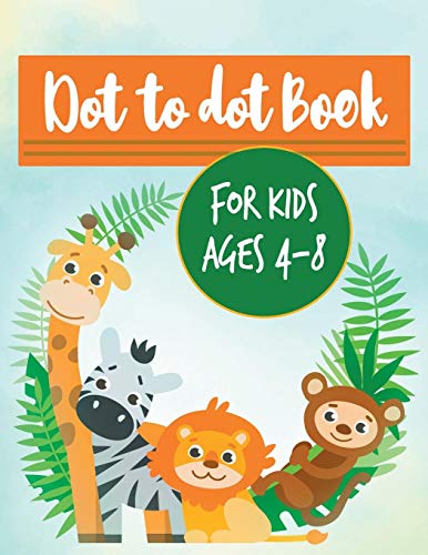 Dot To Dot Book For Kids Ages 4-8: A Beautiful Animal Activity Book For Creative Kids