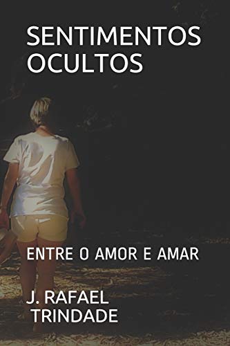 Sentimentos Ocultos: Entre O Amor E Amar (Portuguese Edition)