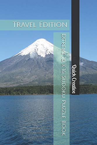 Extreme 16 X 16 Sudoku Puzzle Book: Travel Edition; Mega Fun Sudoku Featuring 50 Hard Sudoku Puzzles And Answers
