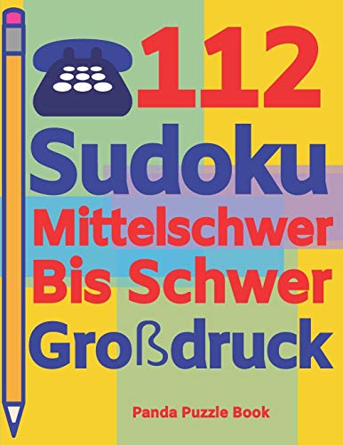 112 Sudoku Mittelschwer Bis Schwer Gro?druck: Logikspiele F?r Erwachsene - Denkspiele Erwachsene - R?tselbuch Grosse Schrift (German Edition)