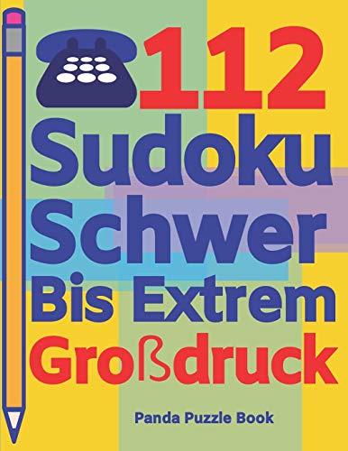 112 Sudoku Schwer Bis Extrem Gro?druck: Logikspiele F?r Erwachsene - Denkspiele Erwachsene - R?tselbuch Grosse Schrift (German Edition)