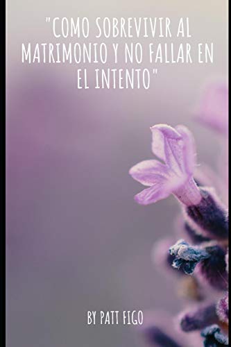 Como Sobrevivir Al Matrimonio Y No Fallar En El Intento (Spanish Edition)