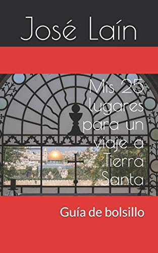 Mis 25 Lugares Para Un Viaje A Tierra Santa: Gu?a De Bolsillo (Spanish Edition)