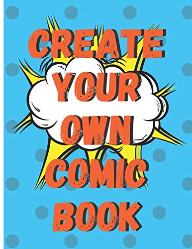 Create Your Own Comic Book: 100 Pages Of Comic Book Paper For Creating Comics, Cartoons, And Storyboards