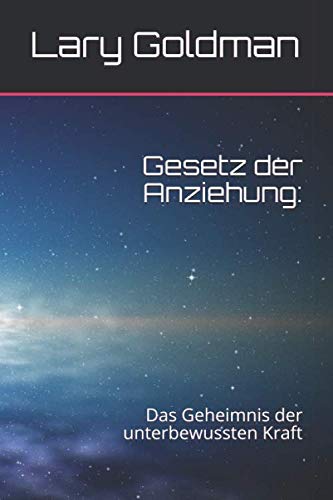 Gesetz Der Anziehung:: Das Geheimnis Der Unterbewussten Kraft (German Edition)