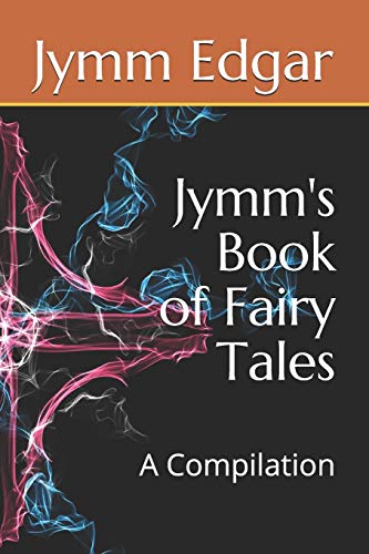 Jymm's Book Of Fairy Tales: A Compilation