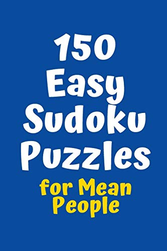 150 Easy Sudoku Puzzles For Mean People (Sudoku For Mean People)