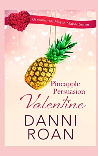 Pineapple Persuasion Valentine (The Ornamental Match Maker Series)