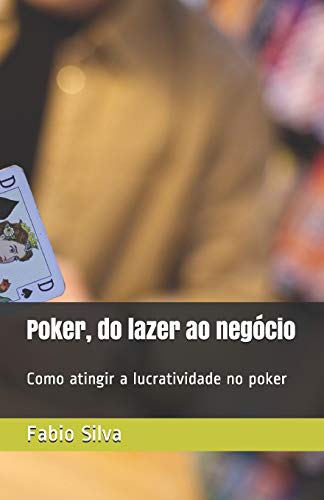 Poker, Do Lazer Ao Neg??cio: Como Atingir A Lucratividade No Poker (Portuguese Edition)