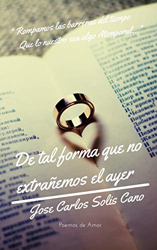 De Tal Forma Que No Extra?emos El Ayer: Poemas De Amor (Spanish Edition)