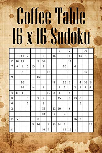 Coffee Table 16 X 16 Sudoku: Mega Sudoku Featuring 55 Hard Large 16 X 16 Sudoku Puzzles And Solutions