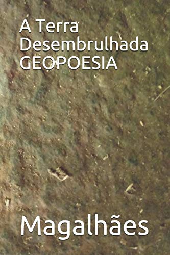 A Terra Desembrulhada Geopoesia (Portuguese Edition)