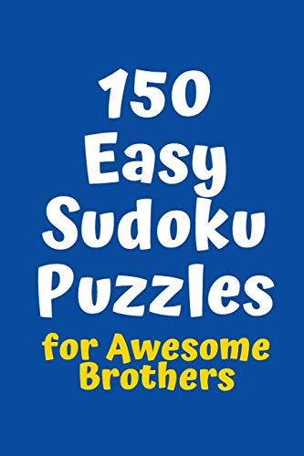 150 Easy Sudoku Puzzles For Awesome Brothers (Sudoku For Awesome Brothers)