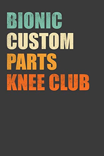 Bionic Custom Parts Knee Club: Replacement Joint Club Member Gift - 9781086211849