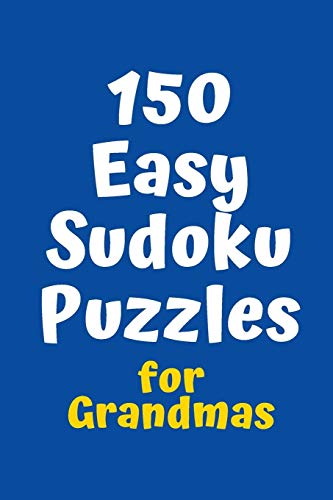 150 Easy Sudoku Puzzles For Grandmas (Sudoku For Grandmas)