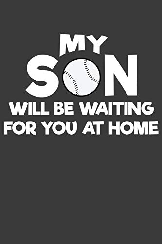 My Son Will Be Waiting For You At Home: Baseball And Softball Coach And Parent Gift