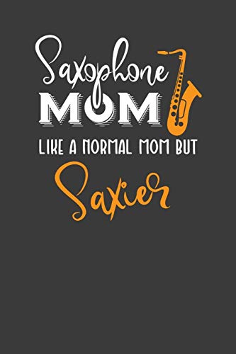 Saxophone Mom Like A Normal Mom But Saxier: Instrument Mother And Band Lover Gift - 9781086010770
