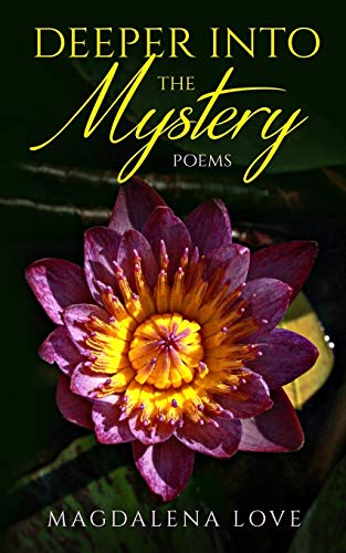 Deeper Into The Mystery: Poems