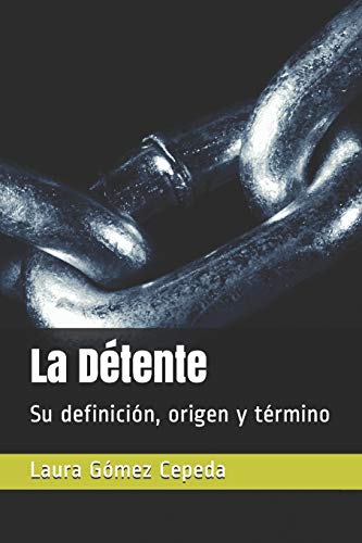 La D?tente: Su Definici?n, Origen Y T?rmino (Spanish Edition)