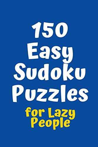 150 Easy Sudoku Puzzles For Lazy People (Sudoku For Lazy People)