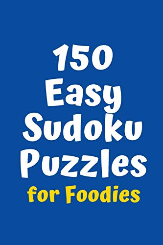 150 Easy Sudoku Puzzles For Foodies (Sudoku For Foodies)